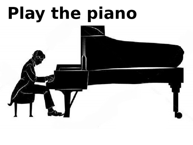 Play the piano 