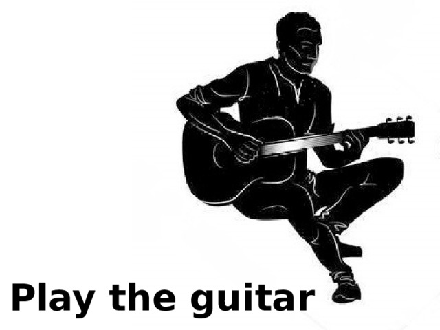Play the guitar 