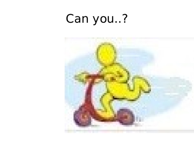 Can you..? 