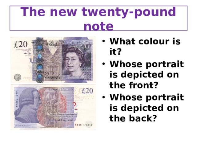 The new twenty-pound note What colour is it? Whose portrait is depicted on the front? Whose portrait is depicted on the back? 