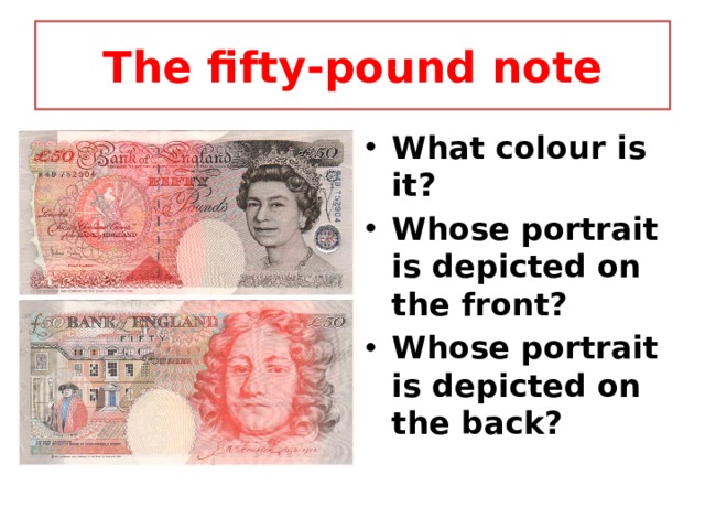 The fifty-pound note What colour is it? Whose portrait is depicted on the front? Whose portrait is depicted on the back? 