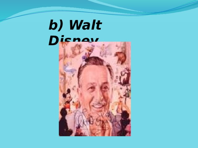 b) Walt Disney. 