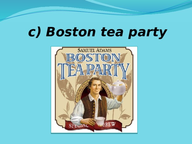 c) Boston tea party 