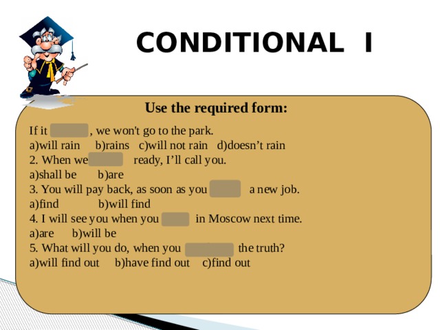 I won t go out. Conditional 1. Conditional 1 упражнения. Use the required form. Условные предложения 1 типа упражнения.