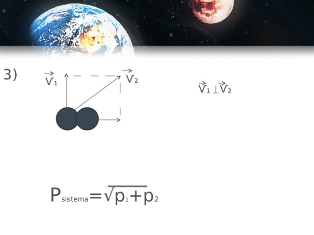3) Ѵ₂ Ѵ₁ Ѵ₁ Ѵ₂ P sistema = √p 1 +p 2 