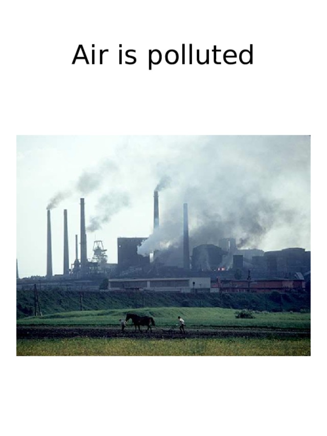 Air is polluted 