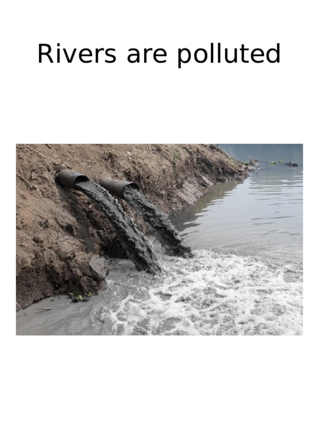 Rivers are polluted 