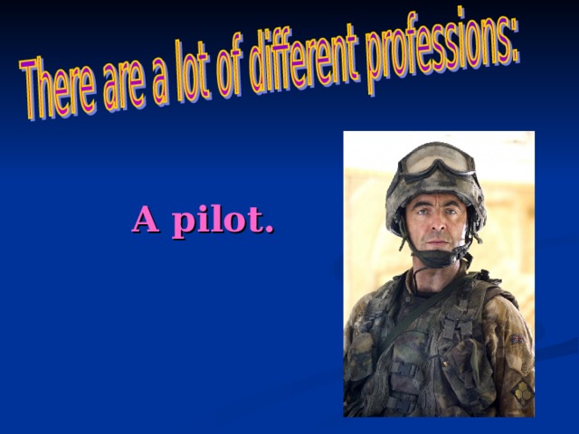 A pilot. 