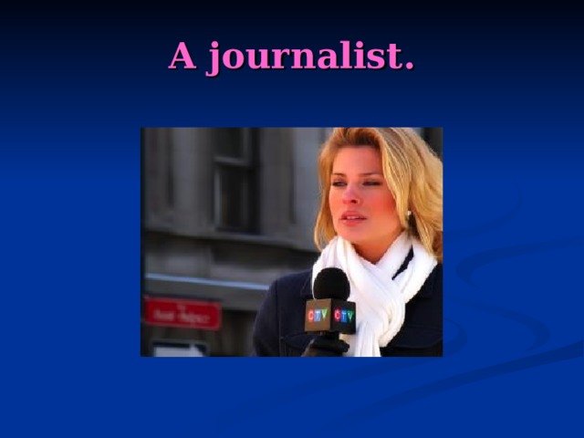 A journalist. 