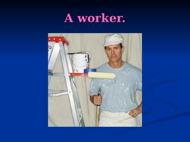 A worker. 