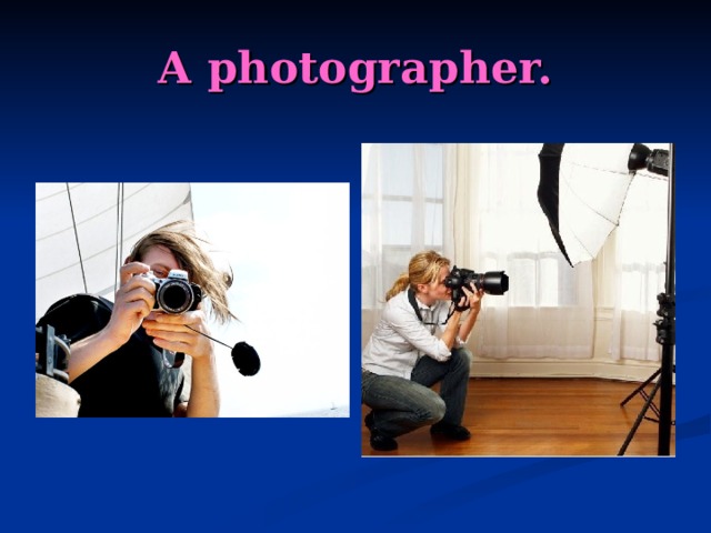 A photographer. 