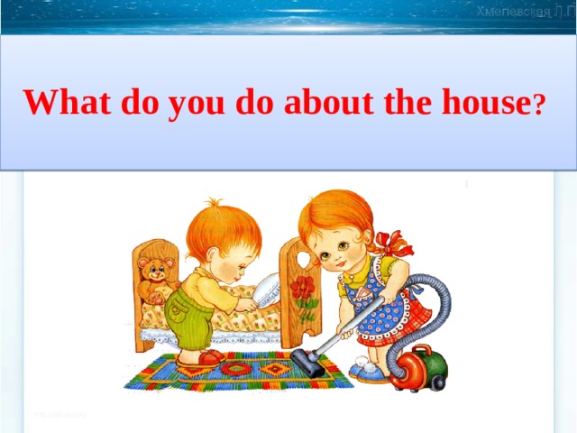    What do you do about the house ?   