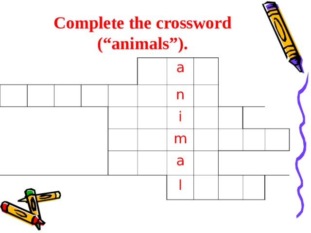 Complete the crossword (“animals”). a n i m a l 