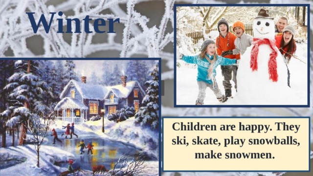Winter Children are happy. They ski, skate, play snowballs, make snowmen. 