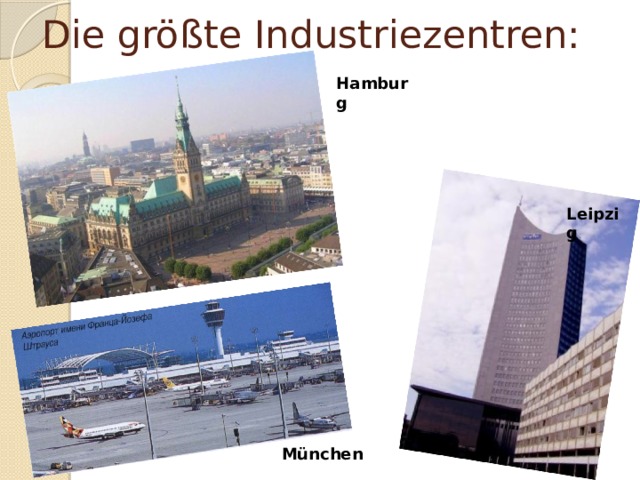 Die größte Industriezentren: Hamburg Leipzig München 