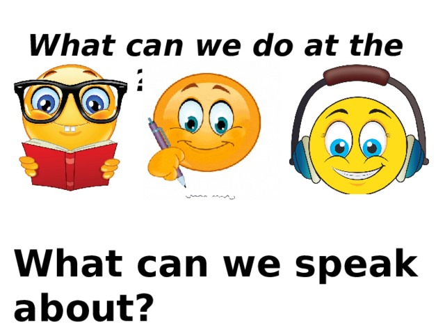 What can we do at the lesson? What can we speak about? 