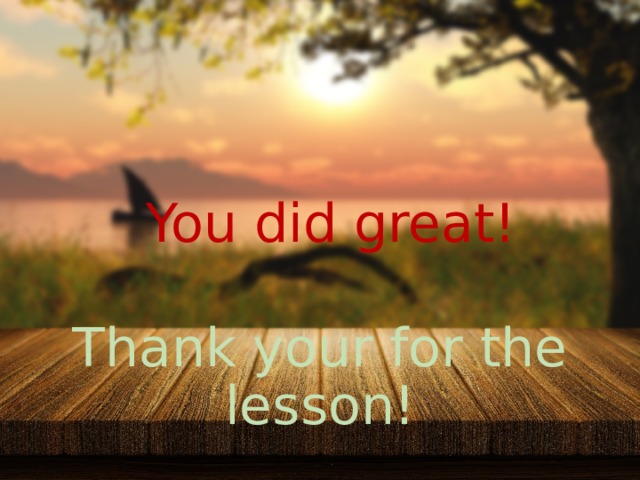 You did great! Thank your for the lesson! 