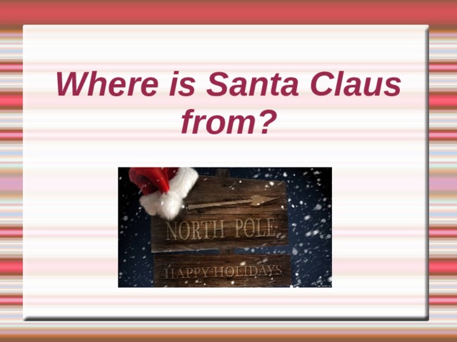 Where is Santa Claus from? 