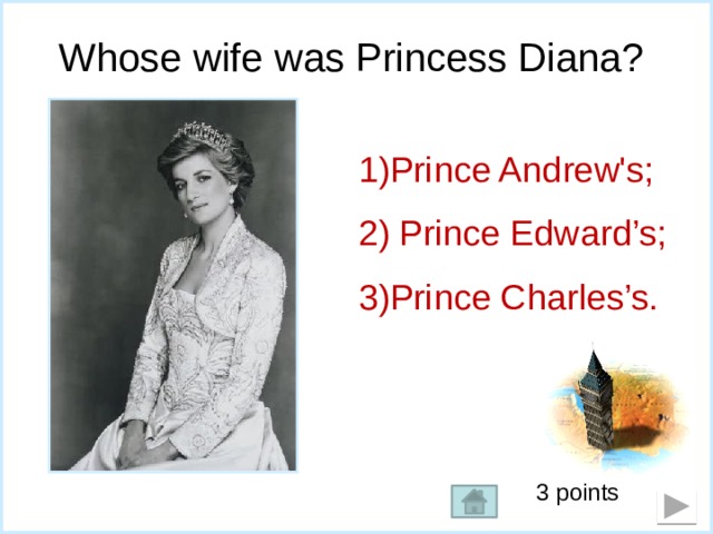 Whose wife was Princess Diana? 1)Prince Andrew's;  2) Prince Edward’s; 3)Prince Charles’s. 3 points 