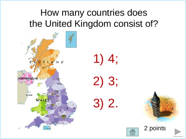 How many countries does  the United Kingdom consist of?   4; 3; 2. 2 points 