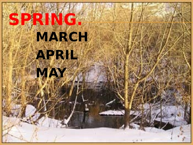 Spring. MARCH APRIL MAY 