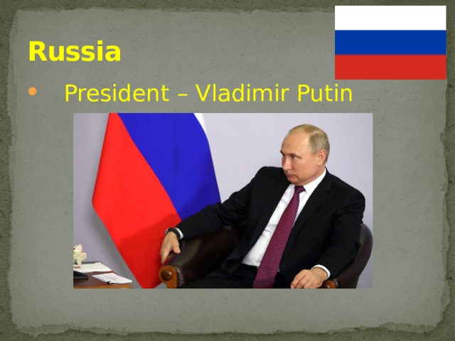 Russia  President – Vladimir Putin 