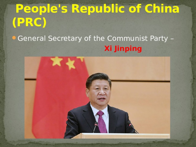  People's Republic of China (PRC) General Secretary of the Communist Party –  Xi Jinping 