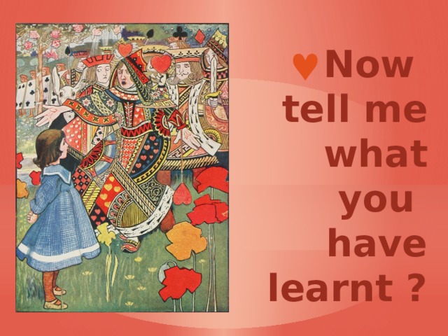 Now tell me what you have learnt ? 