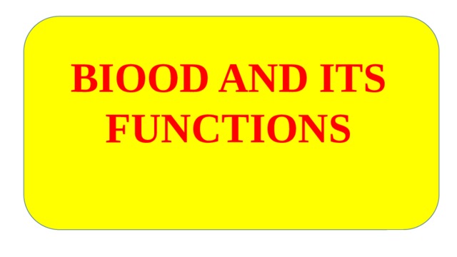 BIOOD AND ITS FUNCTIONS 