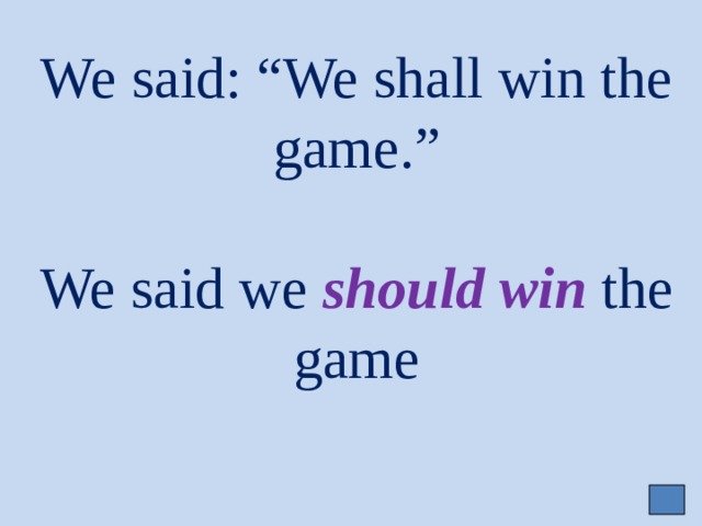 We said: “We shall win the game.”   We said we should win  the game   