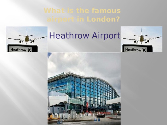 What is the famous  airport in London?   Heathrow Airport