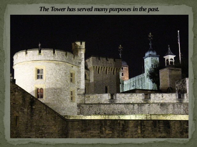 The Tower has served many purposes in the past. 