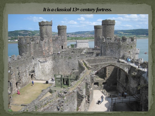 It is a classical 13 th century fortress. 