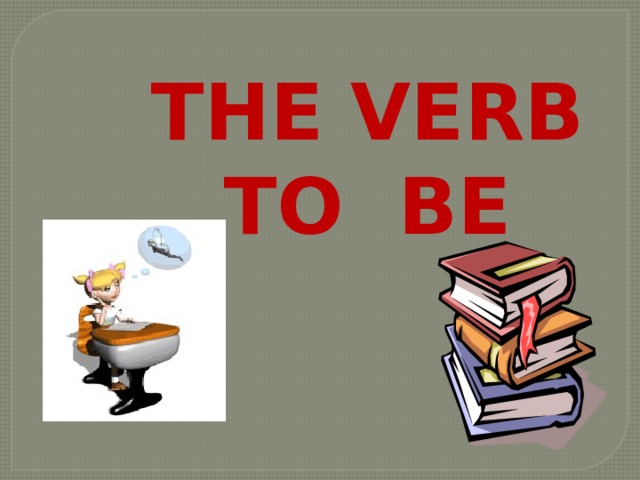 THE VERB TO BE 