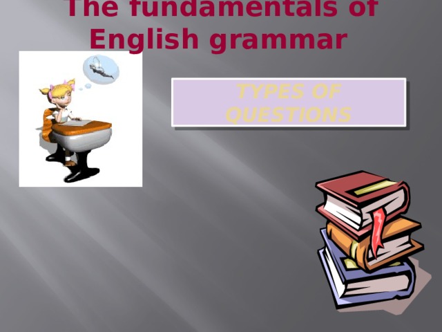 The fundamentals of English grammar  Types of questions 