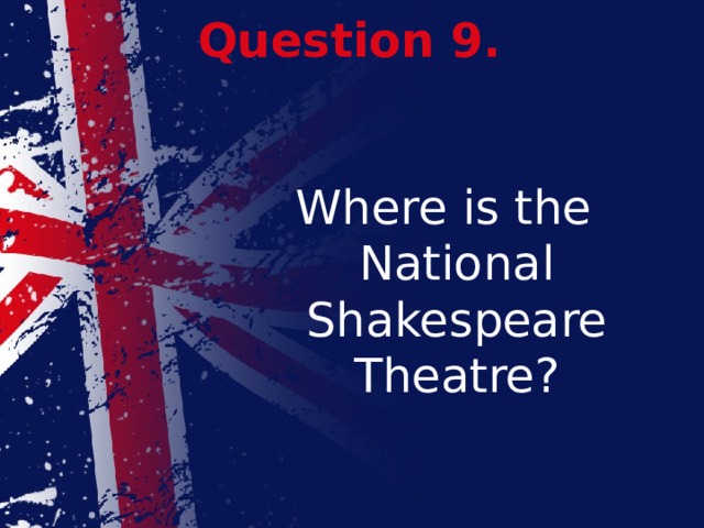 Question 9. Where is the National Shakespeare Theatre?