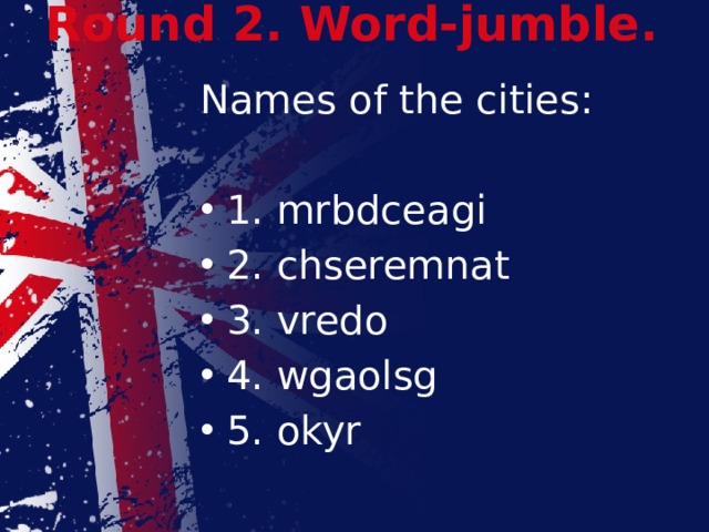 Round 2. Word-jumble.   Names of the cities: