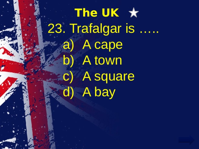 The UK 23. Trafalgar is …..