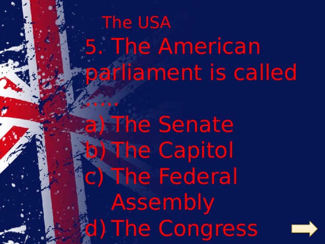 The USA 5 . The American parliament is called …..