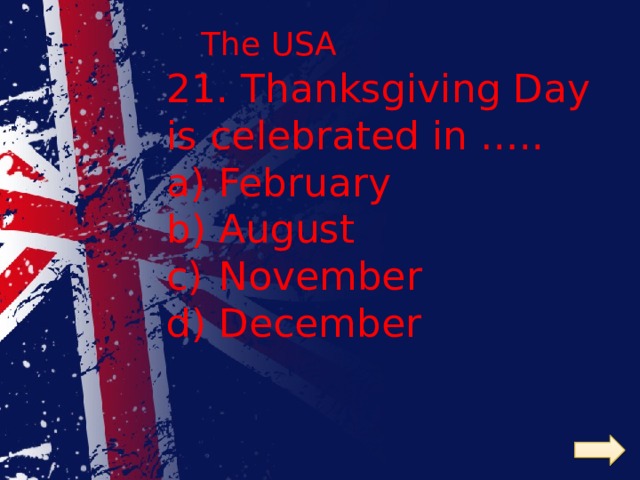 The USA 21. Thanksgiving Day is celebrated in …..