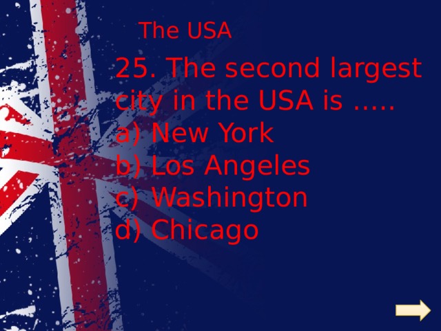 The USA 25. The second largest city in the USA is …..