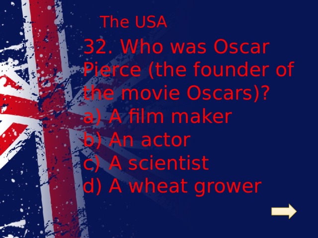 The USA 32. Who was Oscar Pierce (the founder of the movie Oscars)?