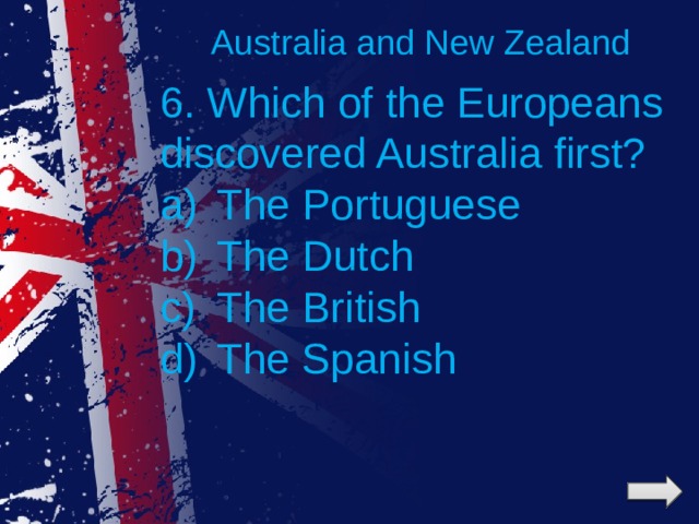 Australia and New Zealand 6. Which of the Europeans discovered Australia first?