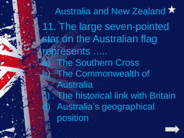 Australia and New Zealand 11. The large seven-pointed star on the Australian flag represents .....