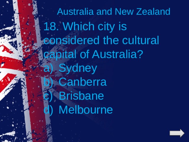 Australia and New Zealand 18. Which city is considered the cultural capital of Australia?