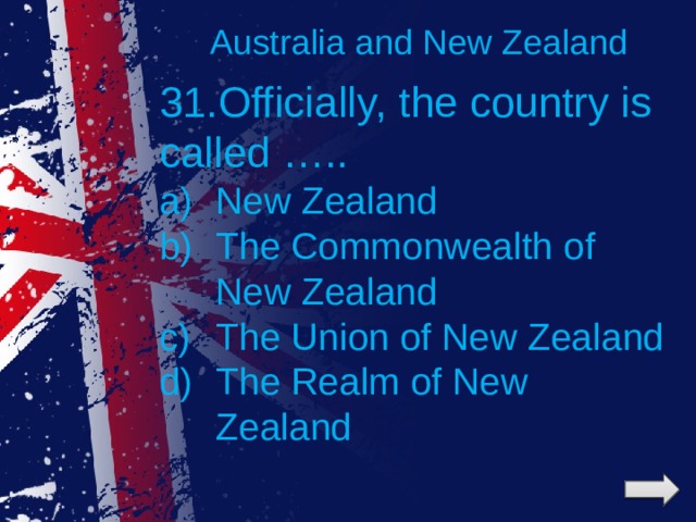Australia and New Zealand 31.Officially, the country is called …..