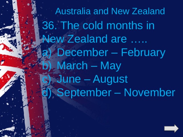 Australia and New Zealand 36. The cold months in New Zealand are …..
