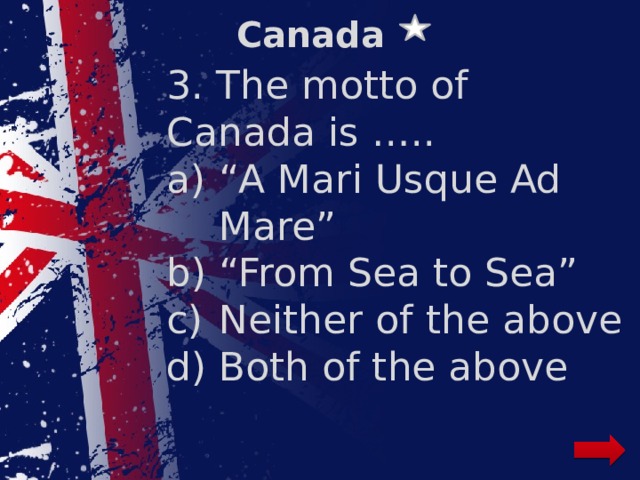 Canada 3. The motto of Canada is …..