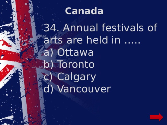 Canada 34. Annual festivals of arts are held in …..
