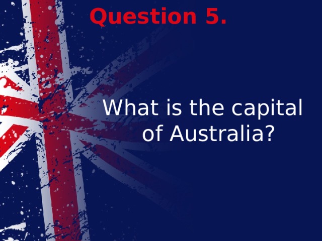 Question 5. What is the capital of Australia?